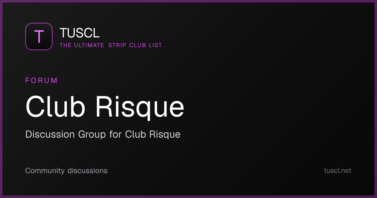 Club Risque Forum — Discussions