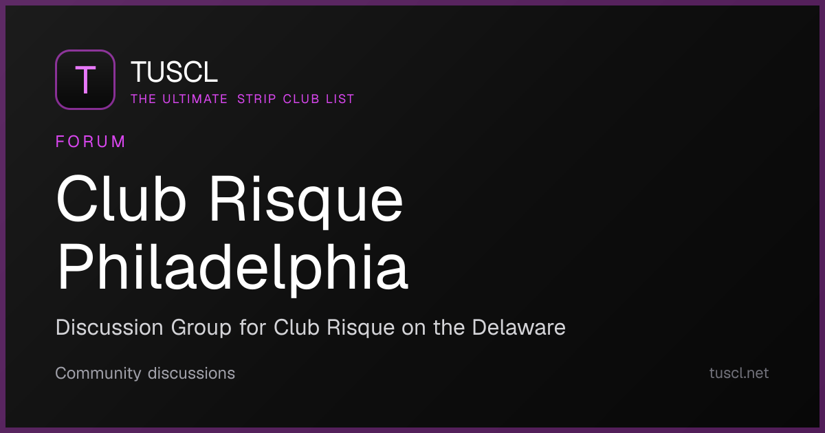 Club Risque Philadelphia Forum — Discussions